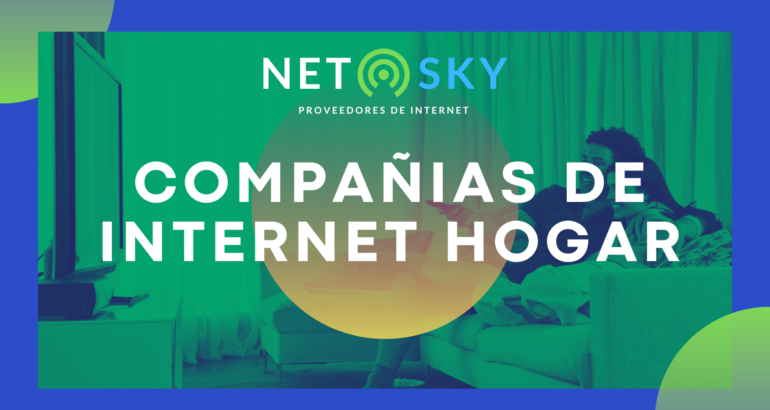 Compañías de Internet Hogar: Cómo Elegir la Mejor para Ti