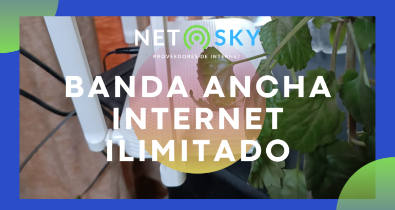 Banda Ancha Internet Ilimitado: Conexión Sin Límites para tu Hogar